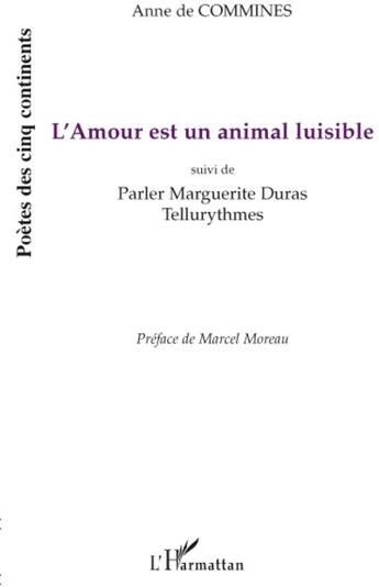 Couverture du livre « L'amour est un animal luisible ; parler Marguerite Duras ; tellurythmes » de Anne De Commines aux éditions L'harmattan