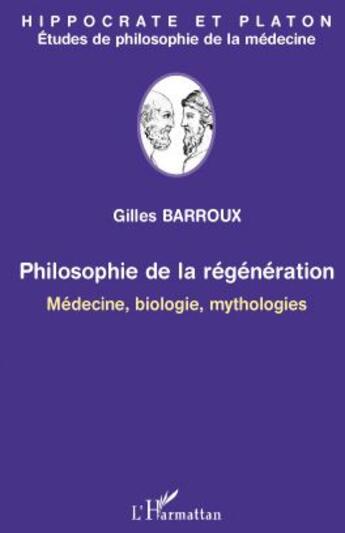 Couverture du livre « Hippocrate et Platon ; philosophie de la régénération ; médecine, biologie, mythologies » de Gilles Barroux aux éditions L'harmattan