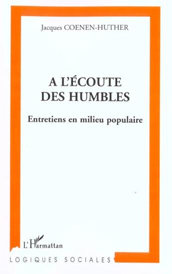 Couverture du livre « A l'ecoute des humbles - entretiens en milieu populaire » de Coenen-Huther J. aux éditions Editions L'harmattan