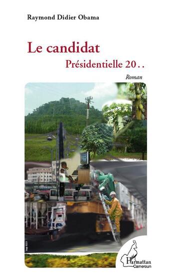 Couverture du livre « Le candidat ; présidentielle 20.. » de Raymond Didier Obama aux éditions L'harmattan