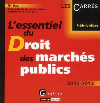 Couverture du livre « L'essentiel du droit des marchés publics 2012-2013 (5e édition) » de Frederic Allaire aux éditions Gualino