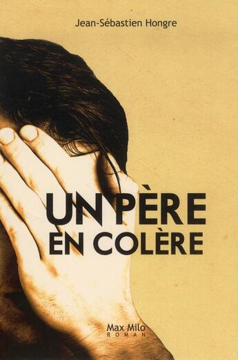 Couverture du livre « Un père en colère » de Jean-Sebastien Hongre aux éditions Max Milo