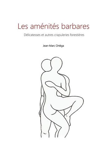 Couverture du livre « Les aménités barbares : Délicatesses et autres crapuleries forestières » de Jean-Marc Ortéga aux éditions Books On Demand