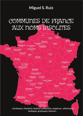 Couverture du livre « Communes de France aux noms insolites : burlesques, chantants, farfelus, surréalistes, saugrenus, pittoresques, loufoques, grotesques, bizarres... » de Miguel S. Ruiz aux éditions Books On Demand