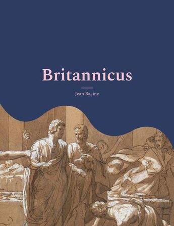 Couverture du livre « Britannicus : une grande tragédie de 1669 » de Racine Jean aux éditions Books On Demand