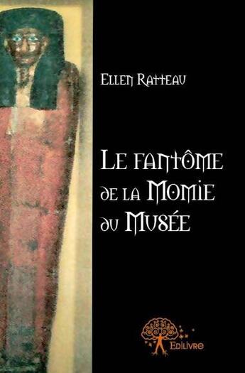 Couverture du livre « Le fantôme de la momie du musée » de Ellen Ratteau aux éditions Edilivre