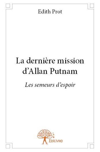 Couverture du livre « La dernière mission d'Allan Putnam ; les semeurs d'espoir » de Edith Prot aux éditions Edilivre