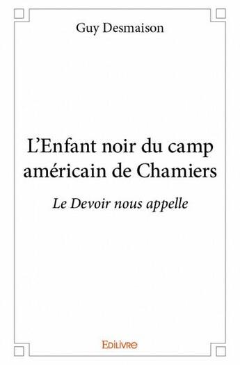 Couverture du livre « L'enfant noir du camp américain de Chamiers » de Guy Desmaison aux éditions Edilivre