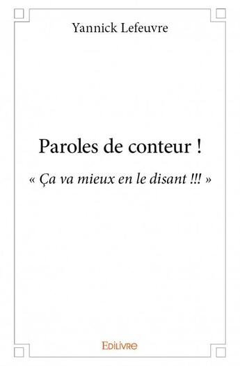 Couverture du livre « Paroles de conteur ! » de Lefeuvre Yannick aux éditions Edilivre