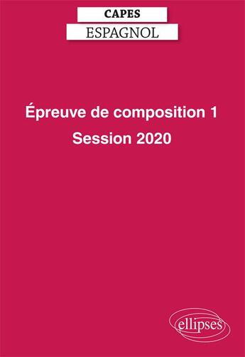 Couverture du livre « CAPES espagnol ; épreuve de composition 1 (édition 2020) » de  aux éditions Ellipses