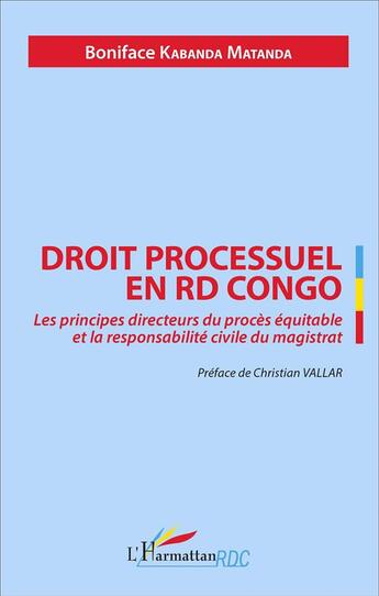 Couverture du livre « Droit processuel en RD Congo ; les principes directeurs du procès équitable et la responsabilite civile du magistrat » de Boniface Kabanba Matanda aux éditions L'harmattan