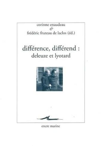 Couverture du livre « Différence, différend : Deleuze et Lyotard » de Frederic Fruteau et Corinne Enaudeau aux éditions Encre Marine