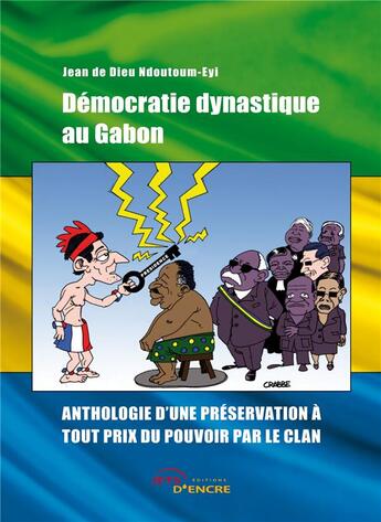 Couverture du livre « Démocratie dynastique au Gabon ; anthologie d'une préservation à tout prix du pouvoir par le clan » de Jean De Dieu Ndoutoum-Eyi aux éditions Jets D'encre