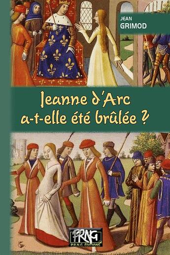 Couverture du livre « Jeanne d'Arc a-t-elle été brulee ? » de Jean Grimod aux éditions Prng
