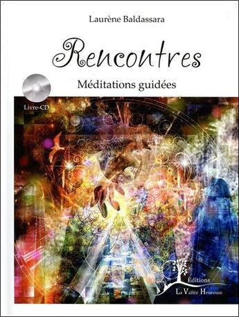 Couverture du livre « Rencontres - meditations guidees - livre + cd mp3 » de Laurene Baldassara aux éditions La Vallee Heureuse