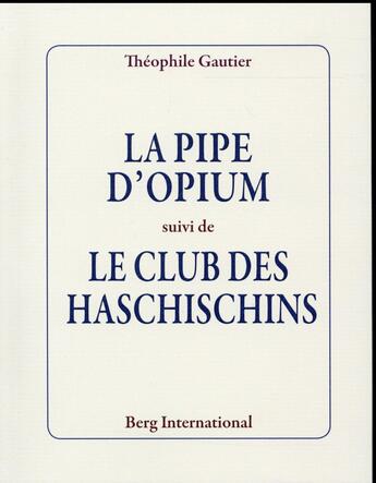 Couverture du livre « La pipe d'opium suivi de le club des haschischins » de Theophile Gautier aux éditions Berg International