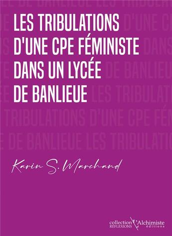 Couverture du livre « Les tribulations d'une CPE féministe dans un lycée de banlieue » de Karin S. Marchand aux éditions L'alchimiste