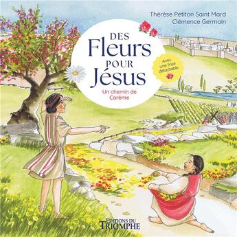 Couverture du livre « Des fleurs pour Jésus : Un chemin de Carême » de Clemence Germain aux éditions Triomphe