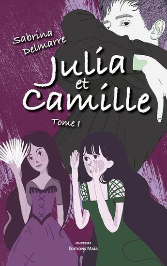 Couverture du livre « Julia et Camille t.1 » de Sabrina Delmarre aux éditions Editions Maia