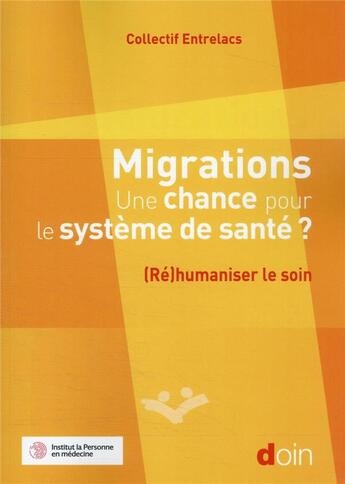 Couverture du livre « Migrations, une chance pour le système de santé ? (re)humaniser le soin » de Blandine Destremeau et Maria Texeira aux éditions Doin