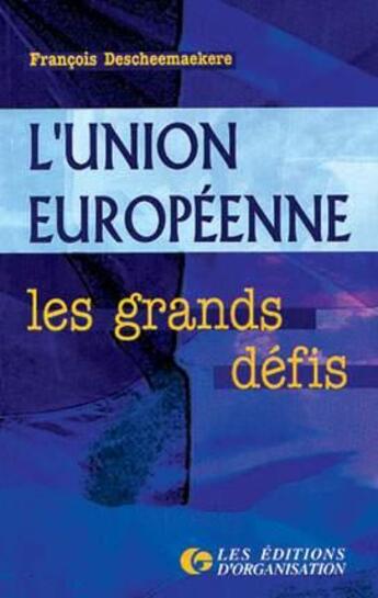 Couverture du livre « L'union européenne : Les grands défis » de F. Descheemaekere aux éditions Organisation