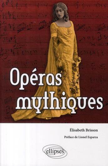 Couverture du livre « Opéras mythiques » de Elisabeth Brisson aux éditions Ellipses