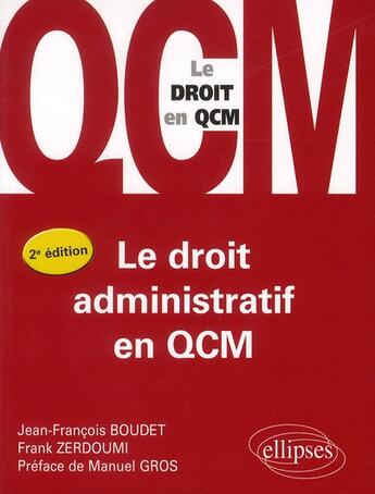 Couverture du livre « Le droit administratif en qcm - 2e edition » de Boudet/Zerdoumi aux éditions Ellipses