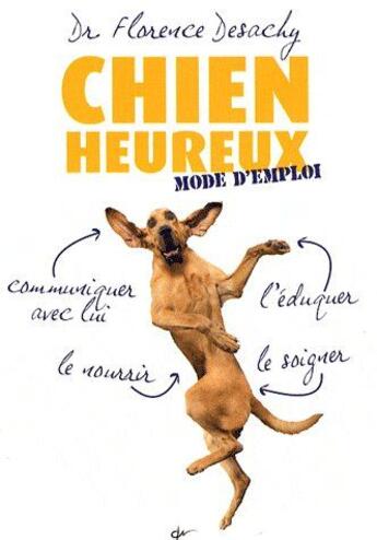 Couverture du livre « Chien heureux ; mode d'emploi » de Desachy aux éditions De Vecchi