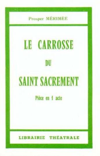 Couverture du livre « Le carrosse du saint sacrement » de Prosper Merimee aux éditions Librairie Theatrale