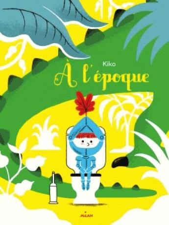 Couverture du livre « À l'époque » de Kiko aux éditions Milan