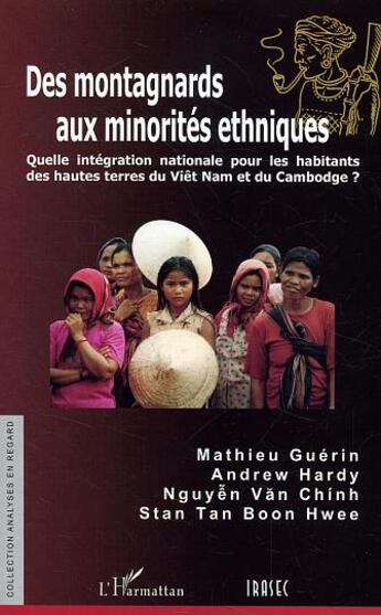 Couverture du livre « Des montagnards aux minorités ethniques : Quelle intégration nationale pour les habitants des hautes terres du Viêt Nam et du Cambodge? » de Mathieu Guerin et Andrew Hardy et Nguyen Van Chinh et Stan Tan Boon Hwee aux éditions L'harmattan