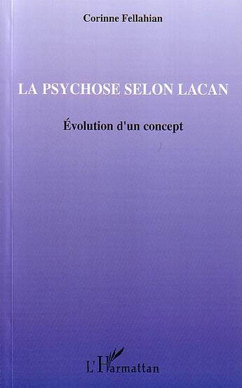 Couverture du livre « La psychose selon Lacan : Evolution d'un concept » de Corinne Fellahian aux éditions L'harmattan