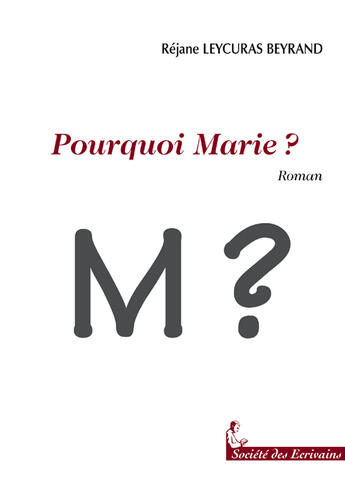 Couverture du livre « Pourquoi Marie ? » de Leycuras Beyrand R. aux éditions Societe Des Ecrivains