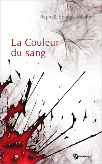 Couverture du livre « La couleur du sang » de Rapha Ebanga-Mballa aux éditions Publibook