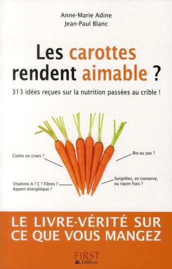 Couverture du livre « Les carottes rendent aimables ? 313 idees recues sur la nutrition » de Blanc/Adine aux éditions First