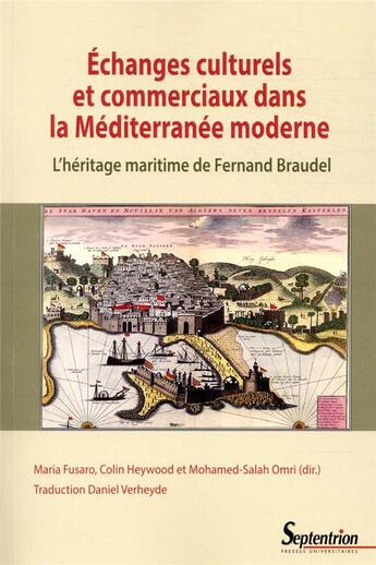 Couverture du livre « Échanges culturels et commerciaux dans la méditerranée moderne ; l'héritage maritime de Fernand Braudel » de Maria Fusaro aux éditions Pu Du Septentrion