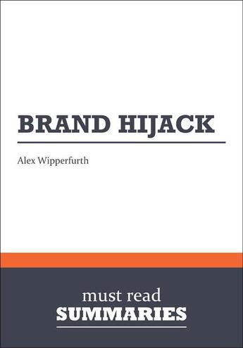 Couverture du livre « Summary: Brand Hijack : Review and Analysis of Wipperfurth's Book » de Businessnews Publishing aux éditions Business Book Summaries