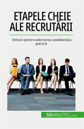 Couverture du livre « Etapele cheie ale recrut?rii : Tehnici pentru selectarea candidatului potrivit » de Caroline Cailteux aux éditions 50minutes.com