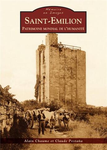 Couverture du livre « Saint-Emilion ; patrimoine mondial de l'humanité » de Alain Chaume et Claude Pestana aux éditions Editions Sutton