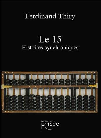 Couverture du livre « Le 15 ; histoires synchroniques » de Ferdinand Thiry aux éditions Persee