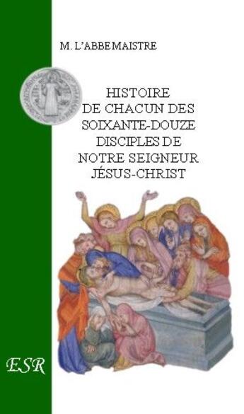 Couverture du livre « Grande christologie les témoins du Christ, histoire de chacun des 72 disciples du Christ » de Maistre aux éditions Saint-remi