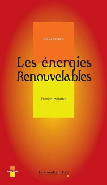 Couverture du livre « Les énergies renouvelables » de Francis Meunier aux éditions Le Cavalier Bleu