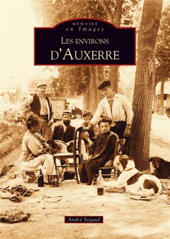 Couverture du livre « Les environs d'Auxerre » de Andre Segaud aux éditions Editions Sutton