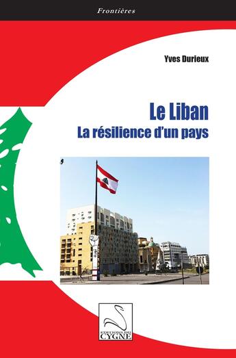 Couverture du livre « Le Liban : La résilience d'un pays » de Yves Durieux aux éditions Editions Du Cygne