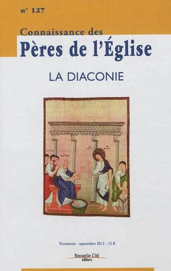 Couverture du livre « Connaissance des Pères de l'Eglise n.127 ; la diaconie » de  aux éditions Nouvelle Cite