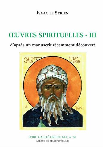 Couverture du livre « Oeuvres spirituelles Tome 3 ; d'après un manuscrit récemment découvert » de Isaac Le Syrien aux éditions Bellefontaine