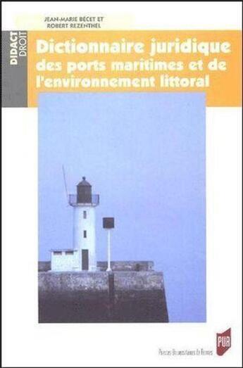 Couverture du livre « Dictionnaire juridique des ports maritimes et l'environnement littoral » de Becet/Jean-Marie et Robert Rezewthel aux éditions Pu De Rennes