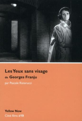 Couverture du livre « Les yeux sans visage de Georges Franju » de Pascale Risterucci aux éditions Yellow Now