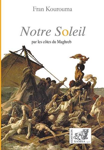 Couverture du livre « Notre soleil, par les côtes du Maghreb » de Fran Kourouma aux éditions Samsa