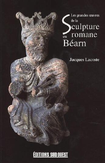 Couverture du livre « La sculture romane en béarn » de Jacques Lacoste aux éditions Sud Ouest Editions